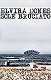 Elvira Dones - SOLE BRUCIATO